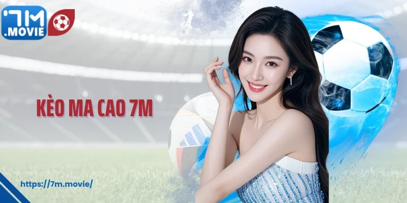 Kèo Ma Cao 7M – Trải Nghiệm Cá Cược “Ma Thuật” Trực Tiếp