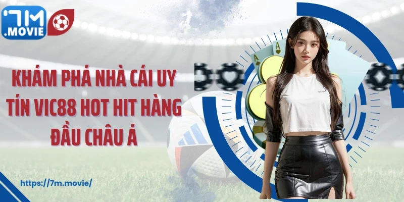Khám phá nhà cái uy tín Vic88 hot hit hàng đầu Châu Á