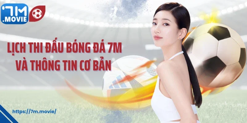 Lịch thi đấu bóng đá 7M và thông tin cơ bản 