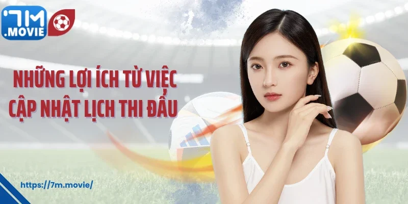 Những lợi ích từ việc cập nhật lịch thi đấu 