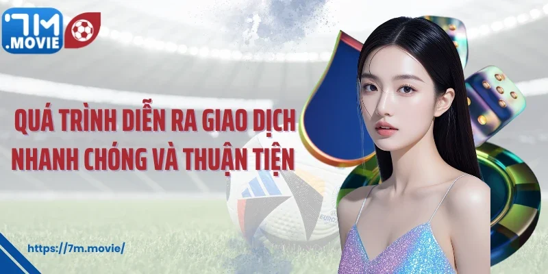 Quá trình diễn ra giao dịch nhanh chóng và thuận tiện 