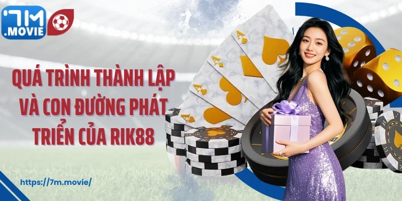 Quá trình thành lập và con đường phát triển của Rik88