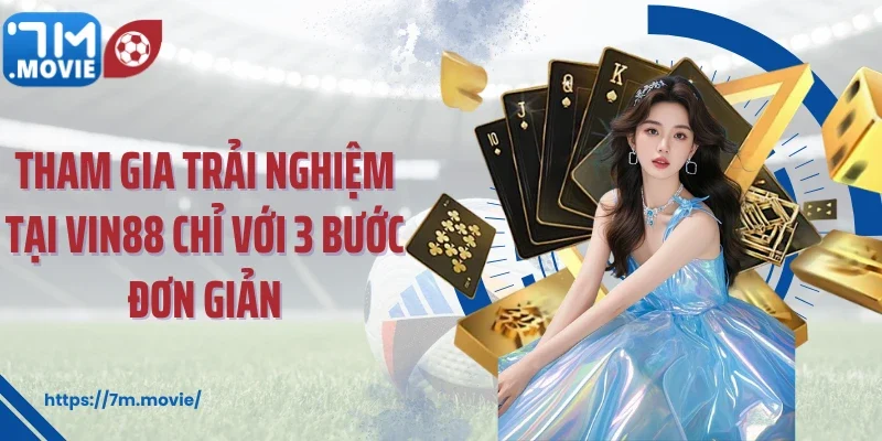 Tham gia trải nghiệm tại Vin88 chỉ với 3 bước đơn giản