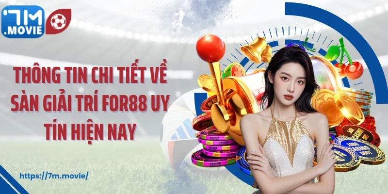 Thông tin chi tiết về sàn giải trí For88 uy tín hiện nay